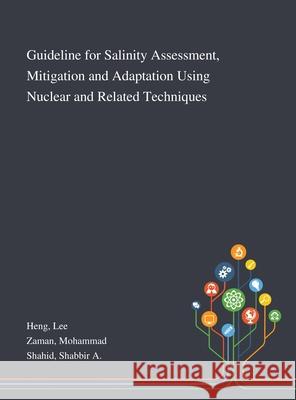 Guideline for Salinity Assessment, Mitigation and Adaptation Using Nuclear and Related Techniques Lee Heng, Mohammad Zaman, Shabbir A Shahid 9781013276033 Saint Philip Street Press