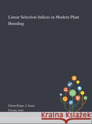 Linear Selection Indices in Modern Plant Breeding J Jesus Céron-Rojas, José Crossa 9781013276194