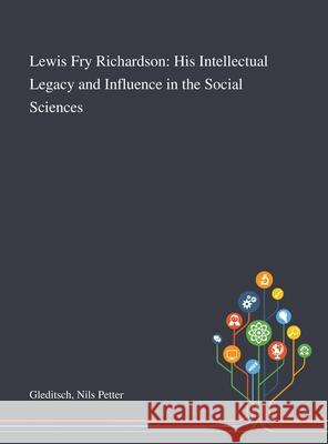 Lewis Fry Richardson: His Intellectual Legacy and Influence in the Social Sciences Nils Petter Gleditsch 9781013276378