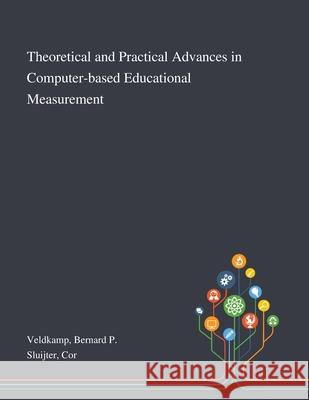 Theoretical and Practical Advances in Computer-based Educational Measurement Bernard P. Veldkamp Cor Sluijter 9781013276385