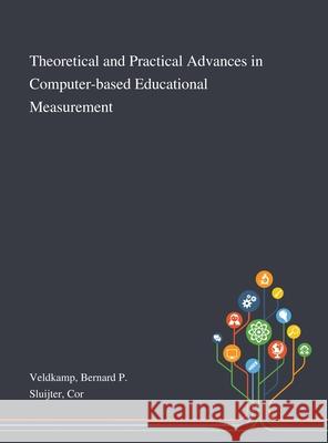 Theoretical and Practical Advances in Computer-based Educational Measurement Bernard P. Veldkamp Cor Sluijter 9781013276392