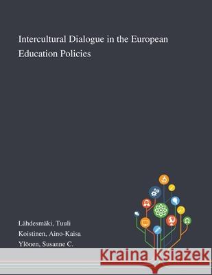 Intercultural Dialogue in the European Education Policies L Aino-Kaisa Koistinen Susanne C. Yl 9781013276927