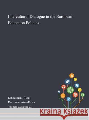 Intercultural Dialogue in the European Education Policies L Aino-Kaisa Koistinen Susanne C. Yl 9781013276934