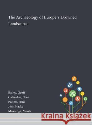 The Archaeology of Europe's Drowned Landscapes Geoff Bailey Nena Galanidou Hans Peeters 9781013276996 Saint Philip Street Press