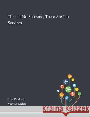 There is No Software, There Are Just Services Irina Kaldrack, Martina Leeker 9781013287442