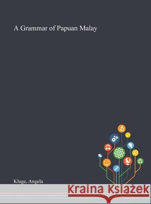 A Grammar of Papuan Malay Angela Kluge 9781013287770 Saint Philip Street Press