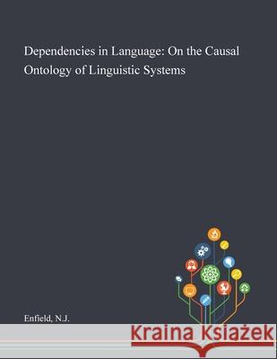 Dependencies in Language: On the Causal Ontology of Linguistic Systems Nj Enfield 9781013287787 Saint Philip Street Press
