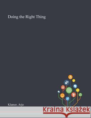 Doing the Right Thing Arjo Klamer 9781013287923 Saint Philip Street Press