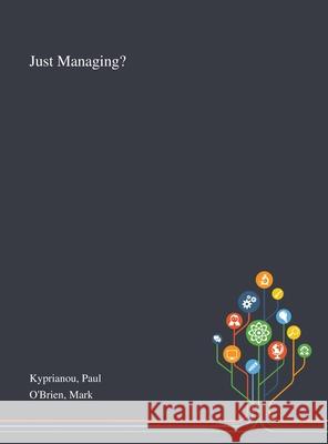 Just Managing? Paul Kyprianou, Mark O'Brien 9781013288234