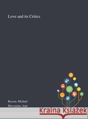 Love and Its Critics Michael Bryson, Arpi Movsesian 9781013288258