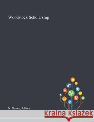 Woodstock Scholarship Jeffrey N Gatten 9781013288289