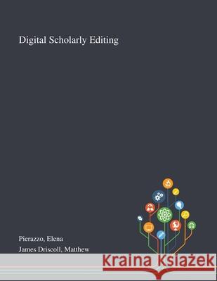 Digital Scholarly Editing Elena Pierazzo, Matthew James Driscoll 9781013288364 Saint Philip Street Press