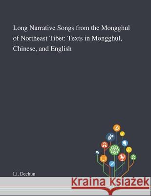 Long Narrative Songs From the Mongghul of Northeast Tibet: Texts in Mongghul, Chinese, and English Dechun Li 9781013288807 Saint Philip Street Press