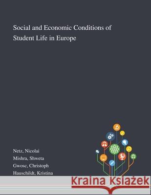 Social and Economic Conditions of Student Life in Europe Nicolai Netz, Shweta Mishra, Christoph Gwosc 9781013289545