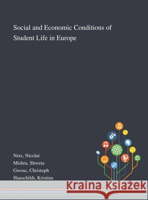 Social and Economic Conditions of Student Life in Europe Nicolai Netz, Shweta Mishra, Christoph Gwosc 9781013289552