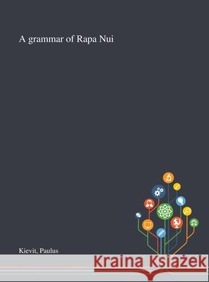 A Grammar of Rapa Nui Paulus Kievit 9781013289798 Saint Philip Street Press