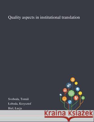 Quality Aspects in Institutional Translation Tomás Svoboda, Krzysztof Loboda, Lucja Biel 9781013289804