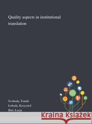 Quality Aspects in Institutional Translation Tomás Svoboda, Krzysztof Loboda, Lucja Biel 9781013289811