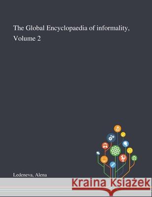 The Global Encyclopaedia of Informality, Volume 2 Alena Ledeneva 9781013289880