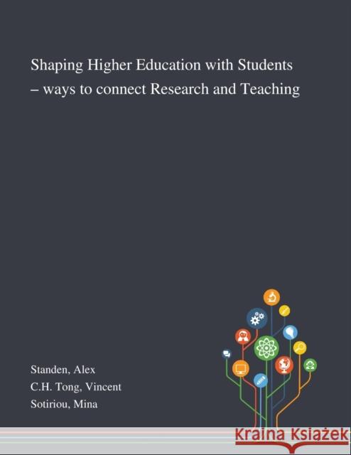 Shaping Higher Education With Students - Ways to Connect Research and Teaching Alex Standen, Vincent Ch Tong, Mina Sotiriou 9781013290084