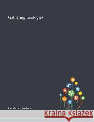 Gathering Ecologies Andrew Goodman 9781013290183