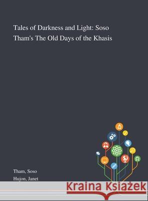 Tales of Darkness and Light: Soso Tham's The Old Days of the Khasis Soso Tham, Janet Hujon 9781013290558 Saint Philip Street Press