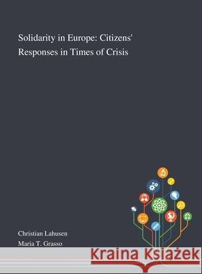 Solidarity in Europe: Citizens' Responses in Times of Crisis Christian Lahusen                        Maria T Grasso 9781013290893 Saint Philip Street Press
