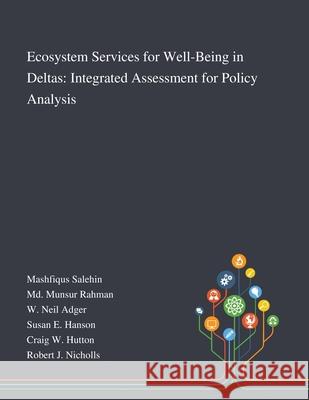 Ecosystem Services for Well-Being in Deltas: Integrated Assessment for Policy Analysis Mashfiqus Salehin                        MD Munsur Rahman                         W Neil Adger 9781013290985