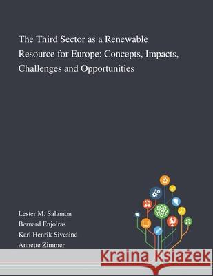 The Third Sector as a Renewable Resource for Europe: Concepts, Impacts, Challenges and Opportunities Lester M Salamon                         Bernard Enjolras                         Karl Henrik Sivesind 9781013291128