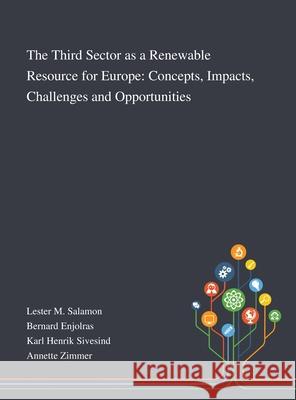 The Third Sector as a Renewable Resource for Europe: Concepts, Impacts, Challenges and Opportunities Lester M Salamon                         Bernard Enjolras                         Karl Henrik Sivesind 9781013291135