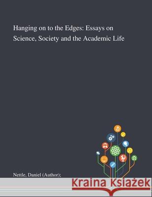 Hanging on to the Edges: Essays on Science, Society and the Academic Life Daniel (author) Nettle 9781013291449