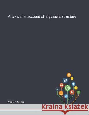 A Lexicalist Account of Argument Structure M 9781013291685 Saint Philip Street Press