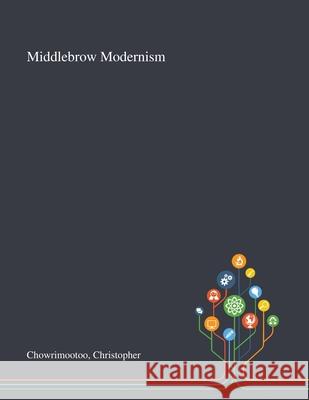 Middlebrow Modernism Christopher Chowrimootoo 9781013291760 Saint Philip Street Press