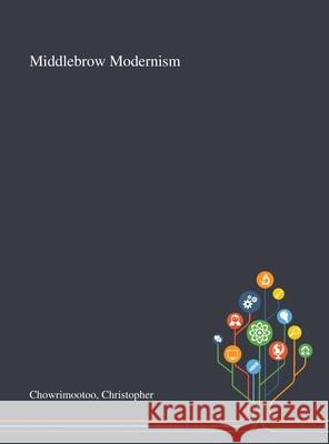 Middlebrow Modernism Christopher Chowrimootoo 9781013291777 Saint Philip Street Press