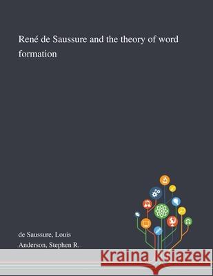 René De Saussure and the Theory of Word Formation De Saussure, Louis 9781013291845 Saint Philip Street Press