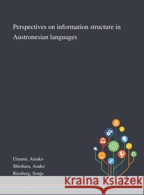 Perspectives on Information Structure in Austronesian Languages Atsuko Utsumi Asako Shiohara Sonja Riesberg 9781013291937