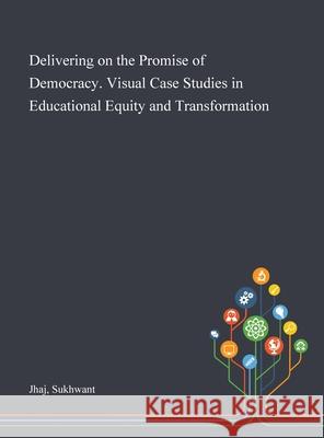 Delivering on the Promise of Democracy. Visual Case Studies in Educational Equity and Transformation Sukhwant Jhaj 9781013292279 Saint Philip Street Press