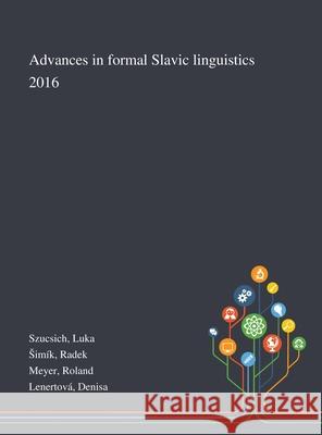 Advances in Formal Slavic Linguistics 2016 Luka Szucsich, Radek Simík, Roland Meyer 9781013293016 Saint Philip Street Press