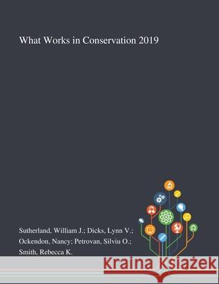 What Works in Conservation 2019 William J Dicks Lynn V Oc Sutherland 9781013293184