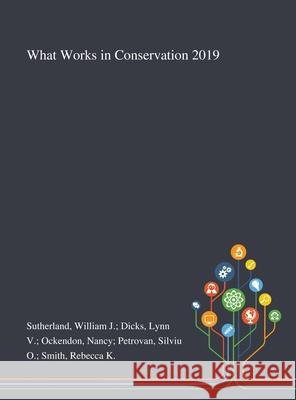 What Works in Conservation 2019 William J Dicks Lynn V Oc Sutherland 9781013293191 Saint Philip Street Press