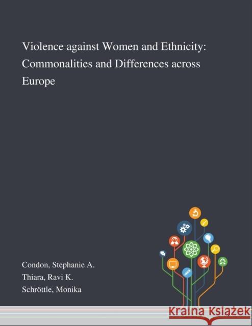 Violence Against Women and Ethnicity: Commonalities and Differences Across Europe Stephanie A Condon, Ravi K Thiara, Monika Schröttle 9781013294167