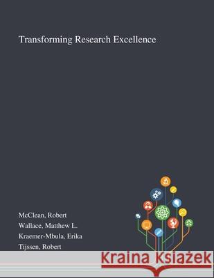 Transforming Research Excellence Robert McClean, Matthew L Wallace, Erika Kraemer-Mbula 9781013294426