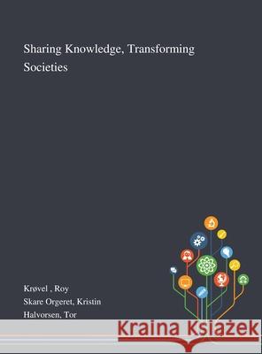 Sharing Knowledge, Transforming Societies Roy Krøvel, Kristin Skare Orgeret, Tor Halvorsen 9781013294457
