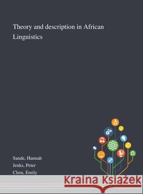 Theory and Description in African Linguistics Hannah Sande, Peter Jenks, Emily Clem 9781013294532