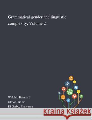 Grammatical Gender and Linguistic Complexity, Volume 2 Bernhard Wälchli, Bruno Olsson, Francesca Di Garbo 9781013294600