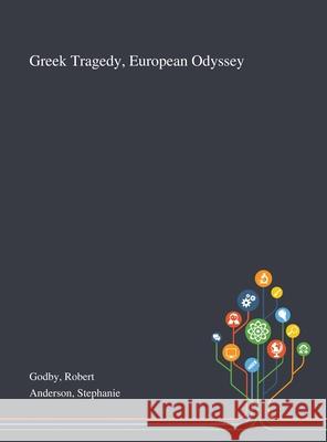 Greek Tragedy, European Odyssey Robert Godby Stephanie Anderson 9781013294938 Saint Philip Street Press