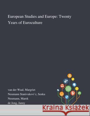 European Studies and Europe: Twenty Years of Euroculture Margriet Va Senka Neuman Marek Neumann 9781013295225