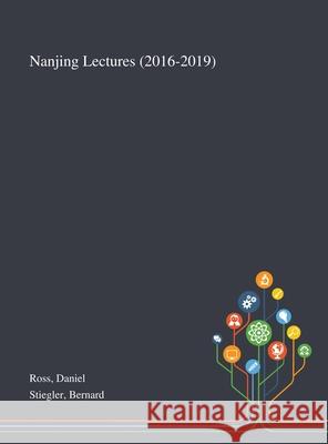 Nanjing Lectures (2016-2019) Daniel Ross Bernard Stiegler 9781013295379