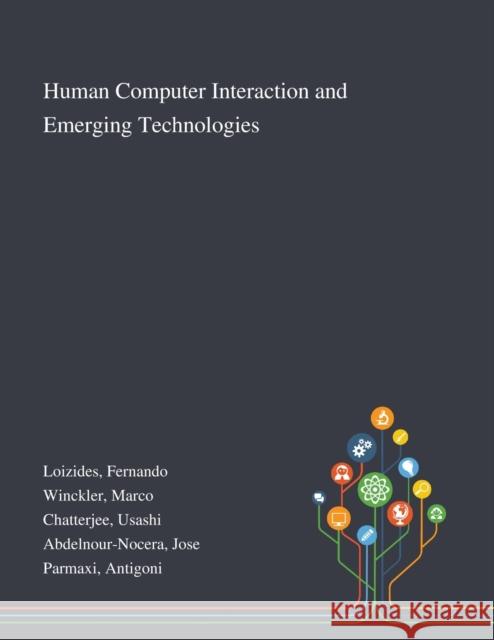 Human Computer Interaction and Emerging Technologies Fernando Loizides Marco Winckler Usashi Chatterjee 9781013295669