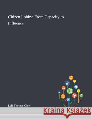 Citizen Lobby: From Capacity to Influence Leif Thomas Olsen 9781013295683